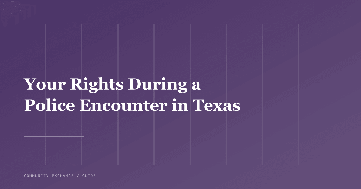 Your Rights During a Police Encounter in Texas